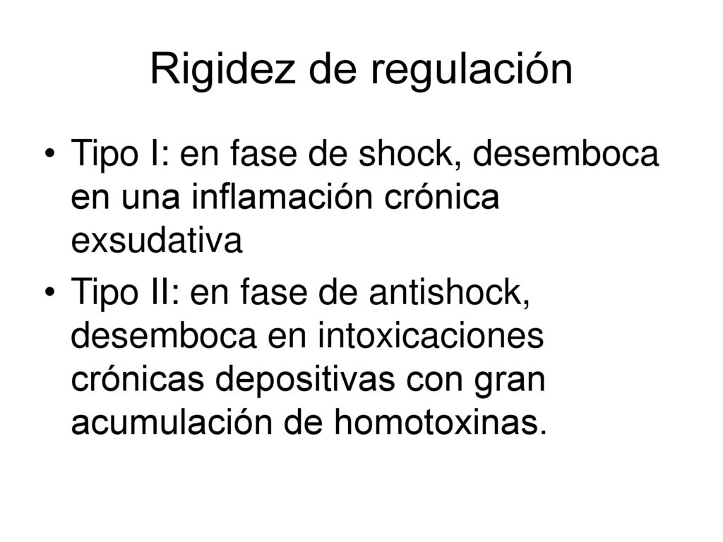 Rigidez de regulación Tipo I: en fase de shock, desemboca en una inflamación crónica exsudativa.