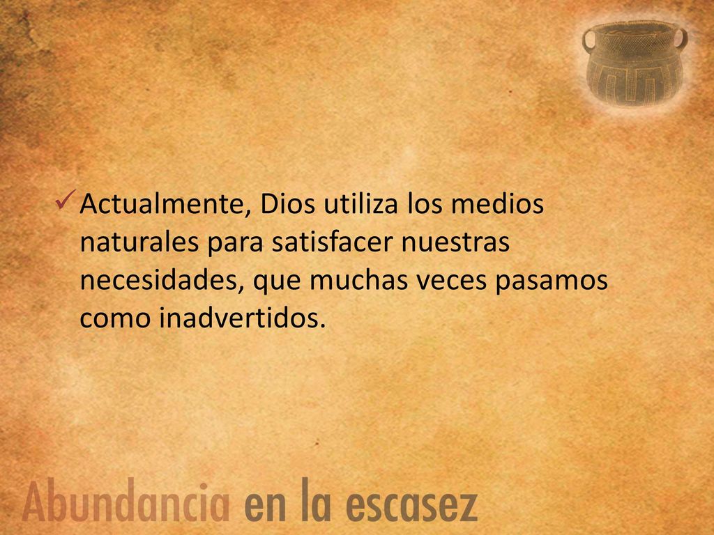 Actualmente, Dios utiliza los medios naturales para satisfacer nuestras necesidades, que muchas veces pasamos como inadvertidos.