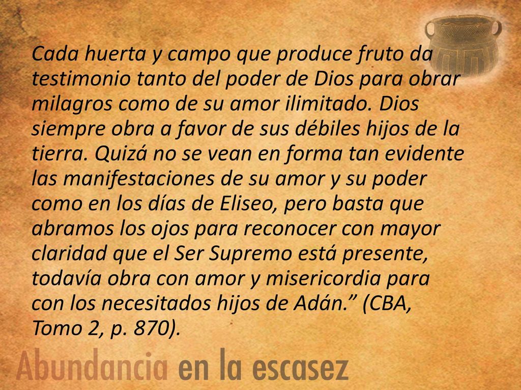Cada huerta y campo que produce fruto da testimonio tanto del poder de Dios para obrar milagros como de su amor ilimitado.