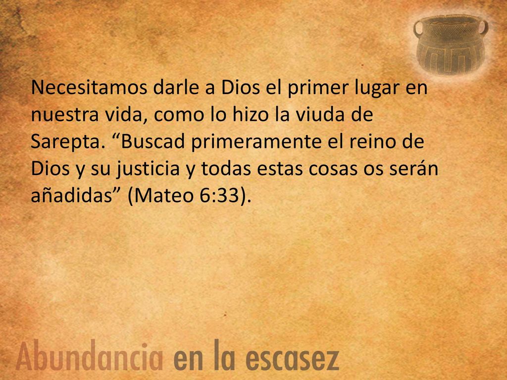 Necesitamos darle a Dios el primer lugar en nuestra vida, como lo hizo la viuda de Sarepta.