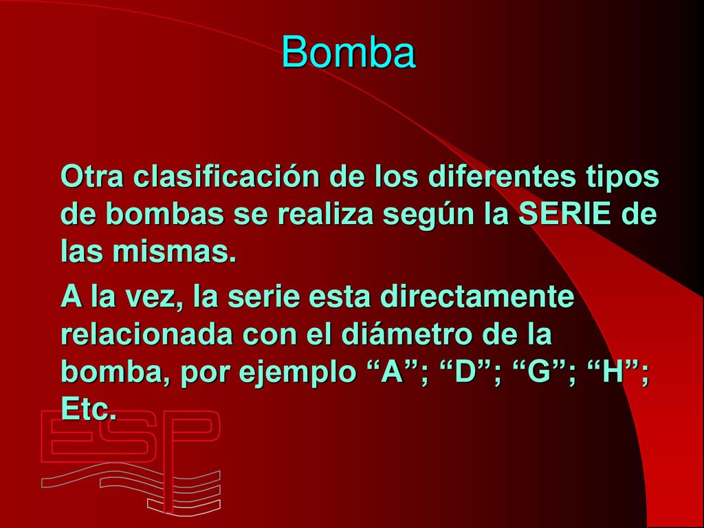 Bomba Otra clasificación de los diferentes tipos de bombas se realiza según la SERIE de las mismas.