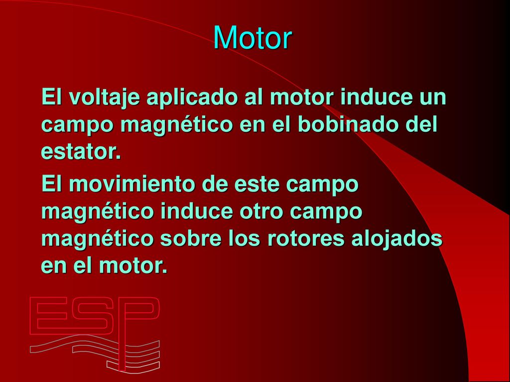 Motor El voltaje aplicado al motor induce un campo magnético en el bobinado del estator.