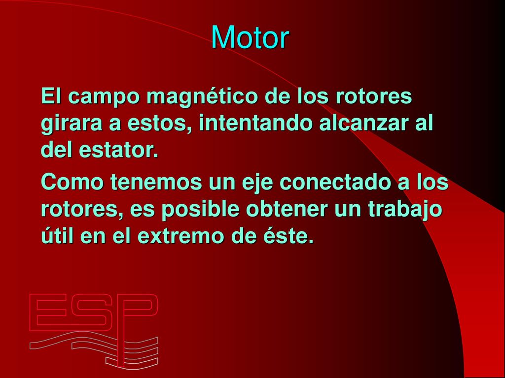 Motor El campo magnético de los rotores girara a estos, intentando alcanzar al del estator.