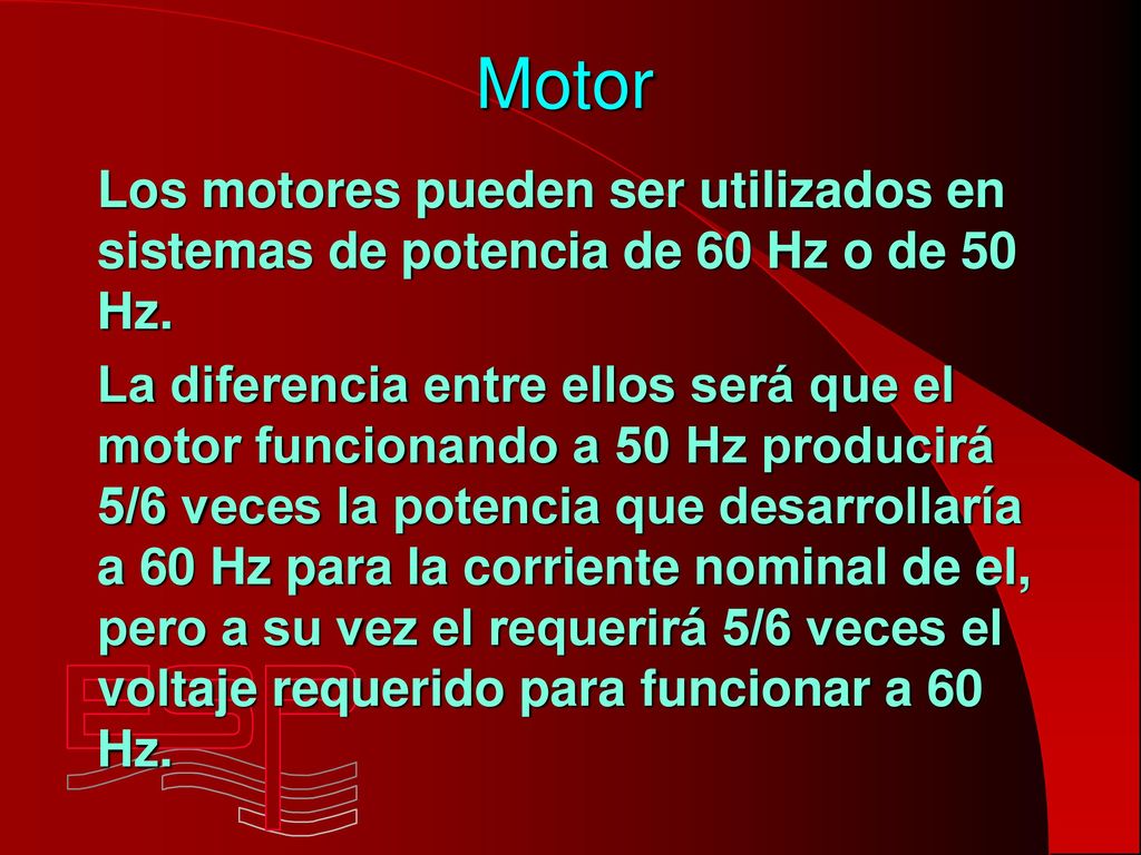 Motor Los motores pueden ser utilizados en sistemas de potencia de 60 Hz o de 50 Hz.