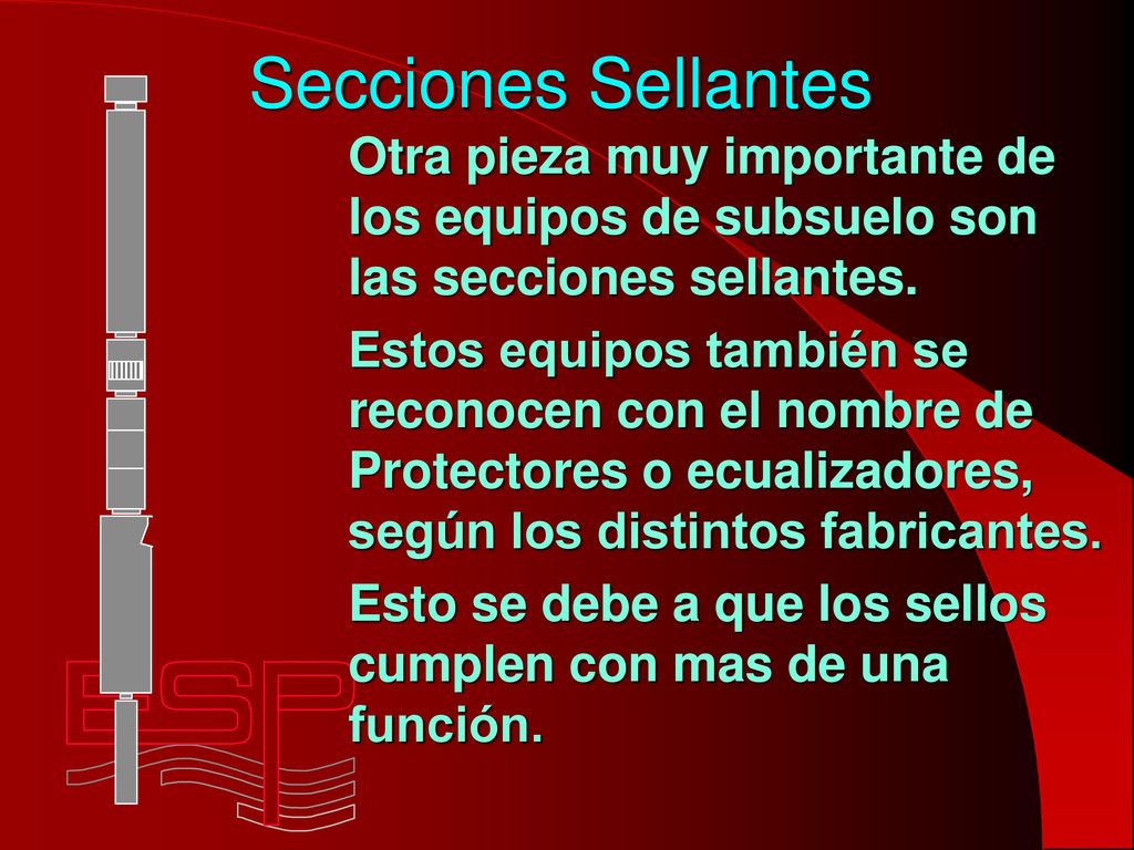 Secciones Sellantes Otra pieza muy importante de los equipos de subsuelo son las secciones sellantes.