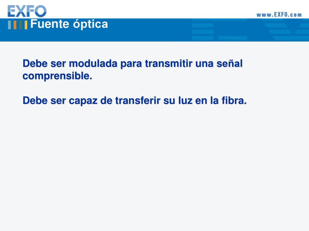 Fuente óptica Debe ser modulada para transmitir una señal comprensible.
