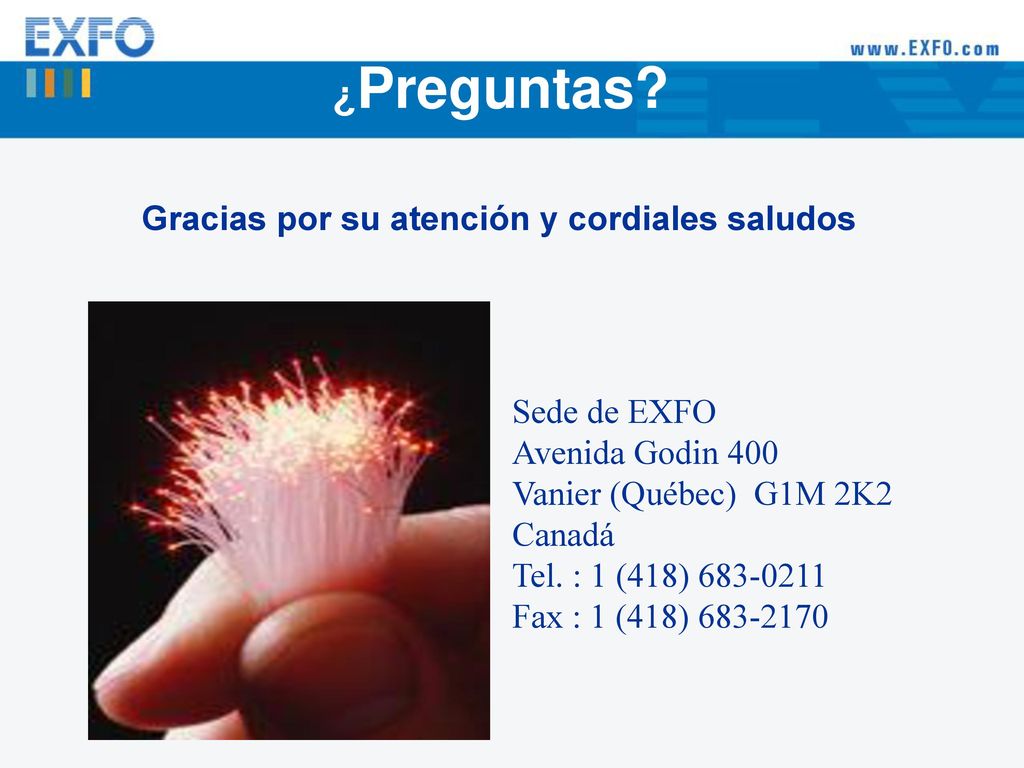 ¿Preguntas Gracias por su atención y cordiales saludos Sede de EXFO
