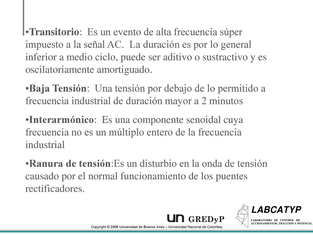 Transitorio: Es un evento de alta frecuencia súper impuesto a la señal AC. La duración es por lo general inferior a medio ciclo, puede ser aditivo o sustractivo y es oscilatoriamente amortiguado.