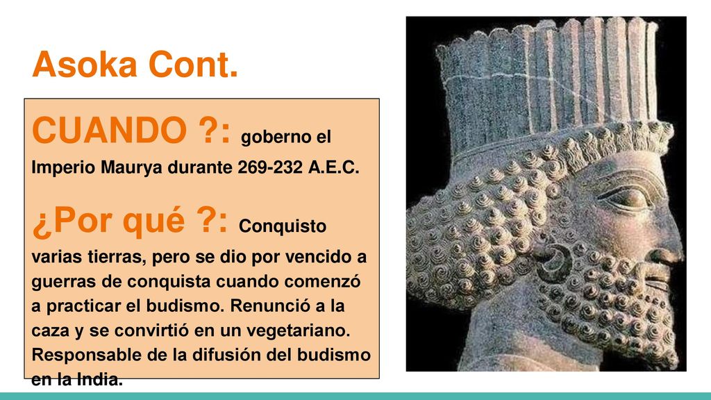 Asoka Cont. CUANDO : goberno el Imperio Maurya durante A.E.C.
