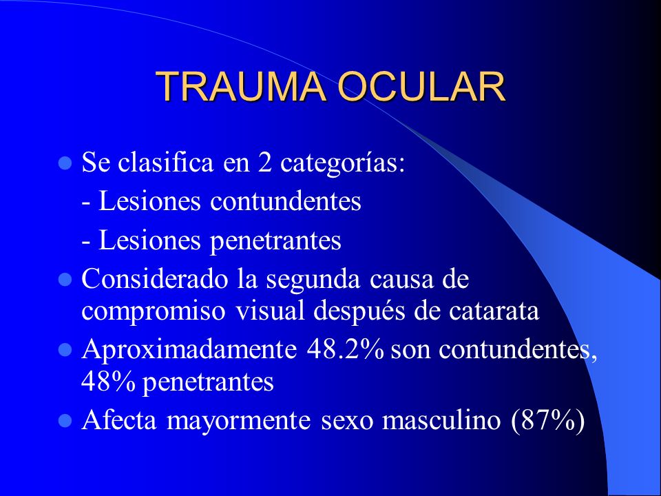 TRAUMA OCULAR Se clasifica en 2 categorías: - Lesiones contundentes