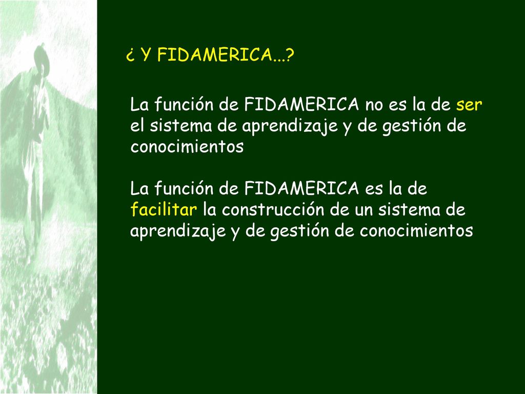 ¿ Y FIDAMERICA... La función de FIDAMERICA no es la de ser el sistema de aprendizaje y de gestión de conocimientos.