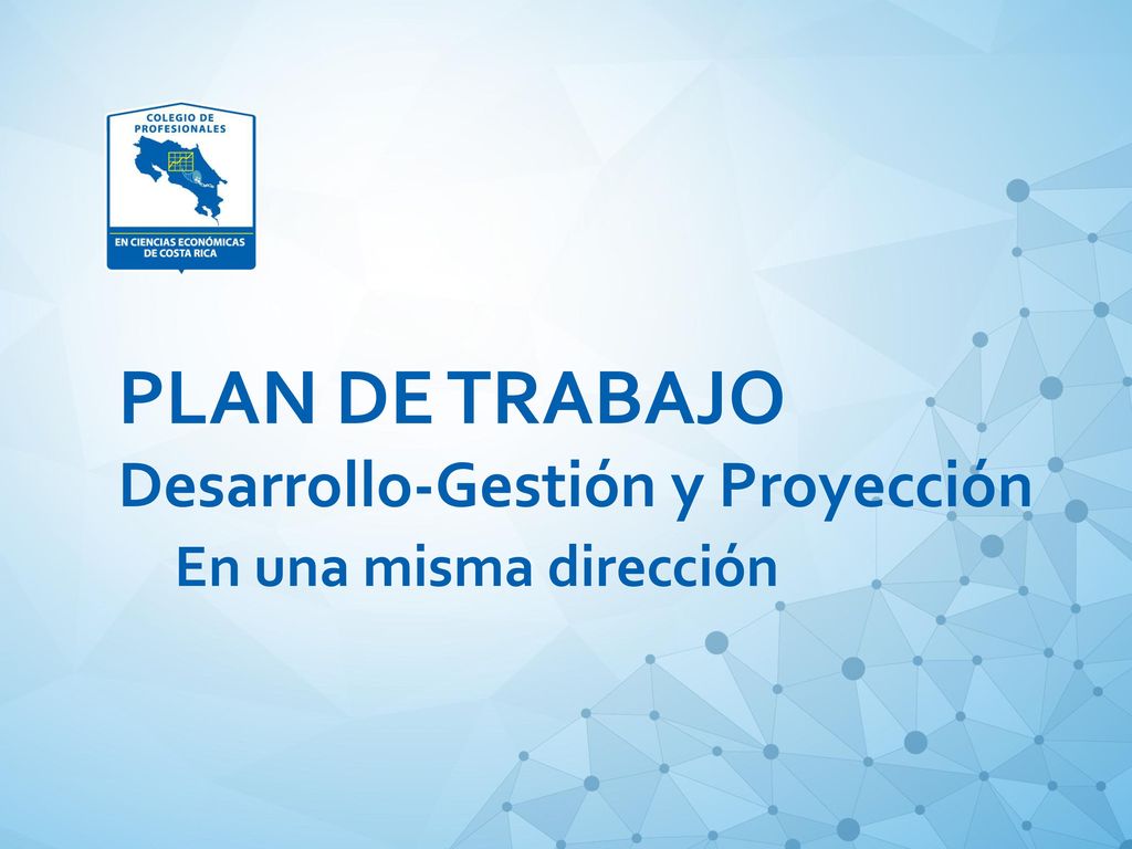 PLAN DE TRABAJO Desarrollo-Gestión y Proyección En una misma dirección