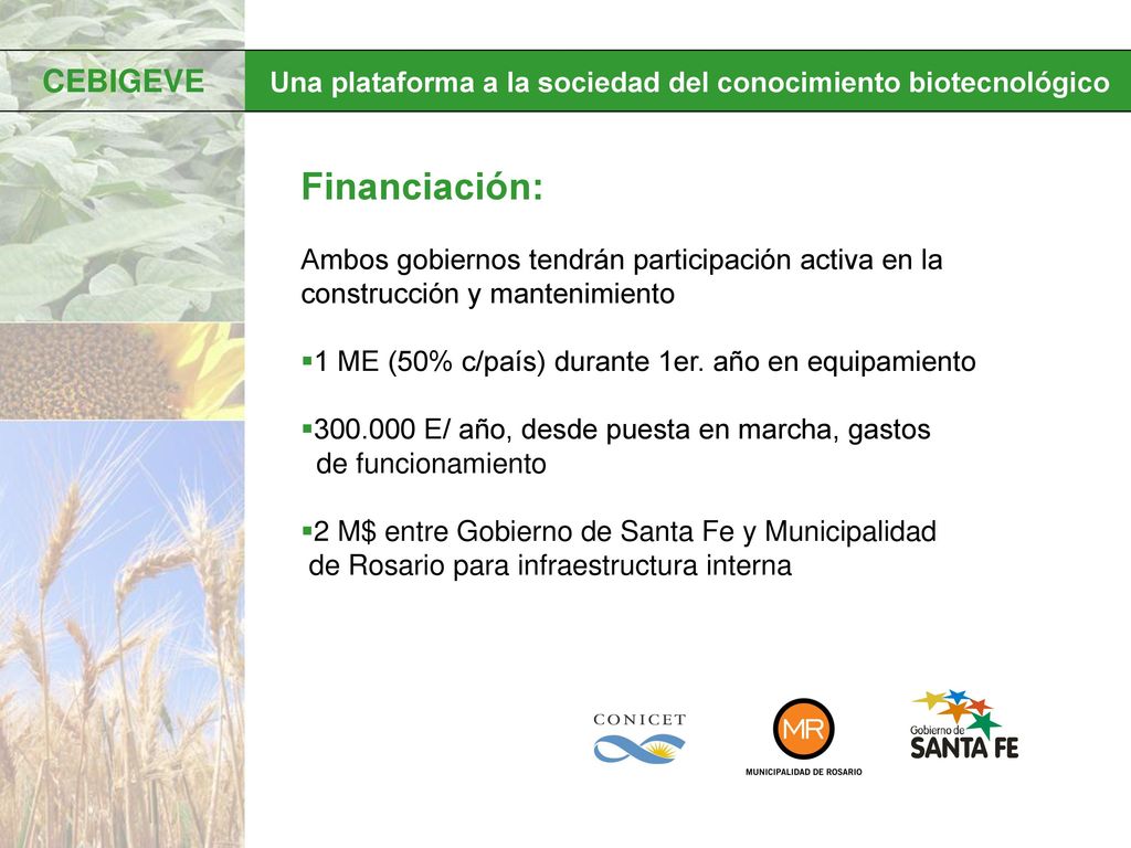 Financiación: Ambos gobiernos tendrán participación activa en la construcción y mantenimiento. 1 ME (50% c/país) durante 1er. año en equipamiento.