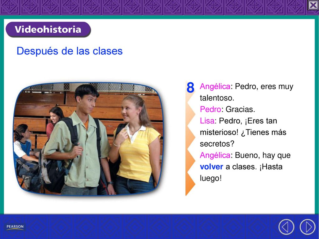 8 Después de las clases Angélica: Pedro, eres muy talentoso.