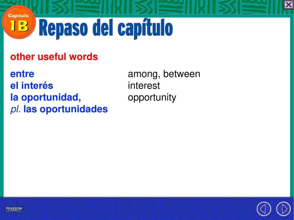 other useful words entre. el interés. la oportunidad, pl. las oportunidades. among, between. interest.