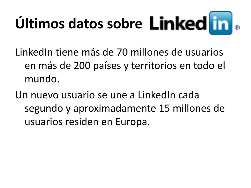 Últimos datos sobre LinkedIn tiene más de 70 millones de usuarios en más de 200 países y territorios en todo el mundo.