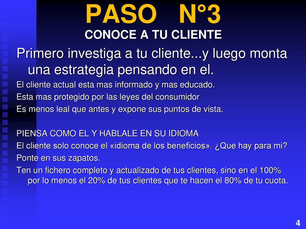 PASO N°3 CONOCE A TU CLIENTE. Primero investiga a tu cliente...y luego monta una estrategia pensando en el.