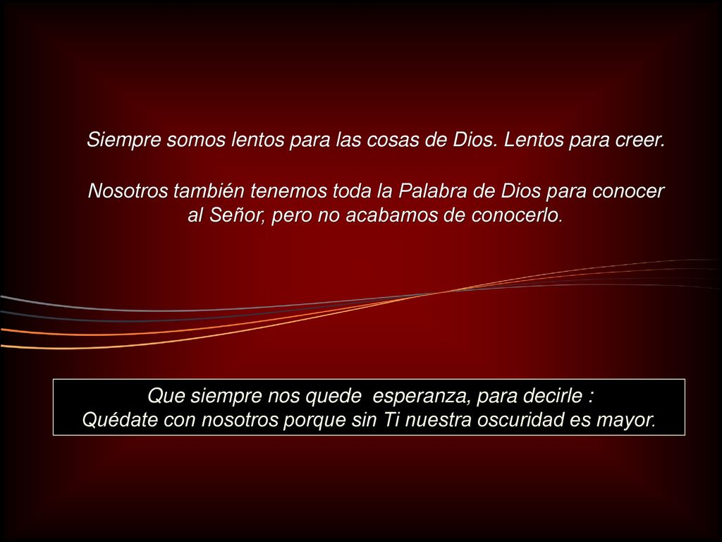 Siempre somos lentos para las cosas de Dios. Lentos para creer.
