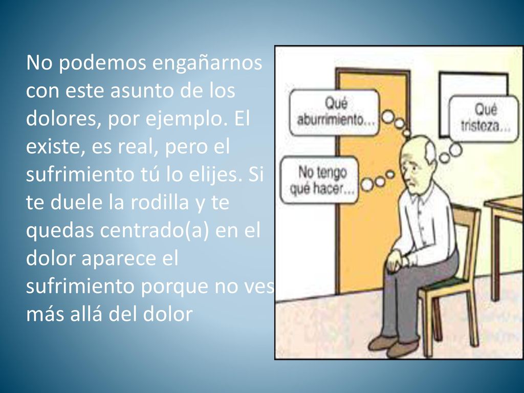 No podemos engañarnos con este asunto de los dolores, por ejemplo
