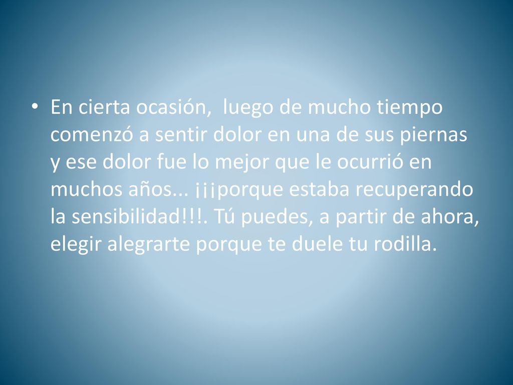 En cierta ocasión, luego de mucho tiempo comenzó a sentir dolor en una de sus piernas y ese dolor fue lo mejor que le ocurrió en muchos años...