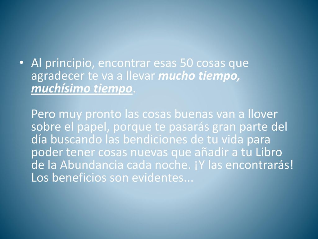 Al principio, encontrar esas 50 cosas que agradecer te va a llevar mucho tiempo, muchísimo tiempo.