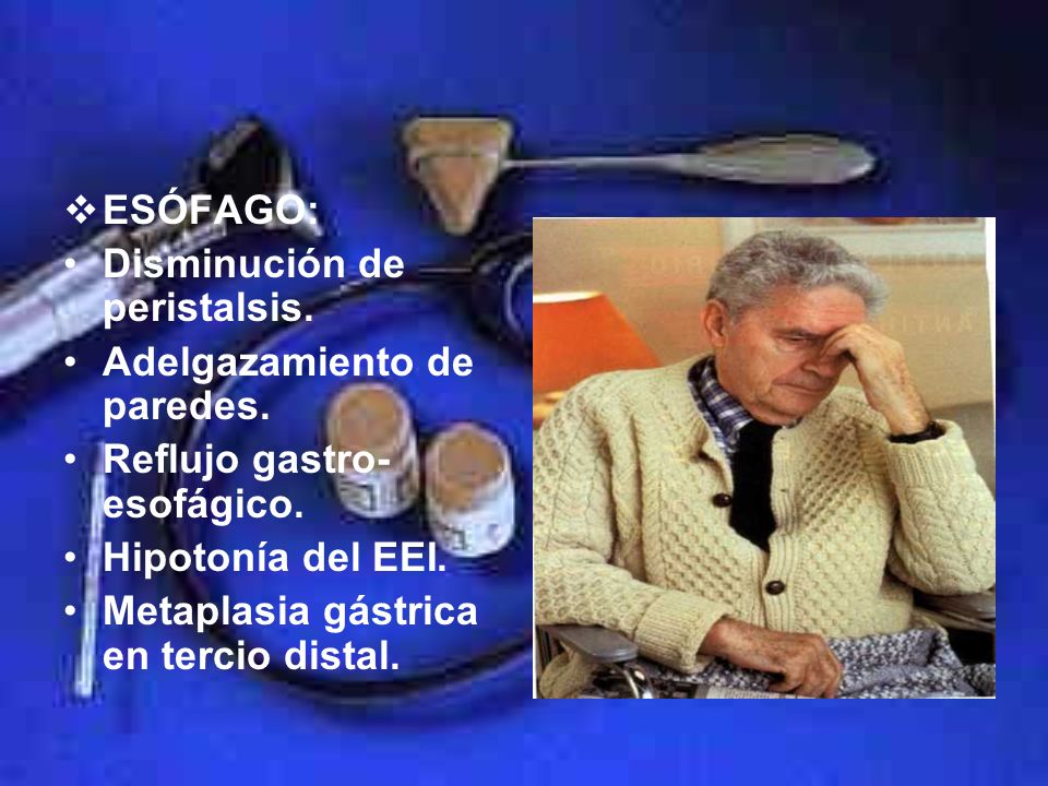 ESÓFAGO: Disminución de peristalsis. Adelgazamiento de paredes. Reflujo gastro-esofágico. Hipotonía del EEI.