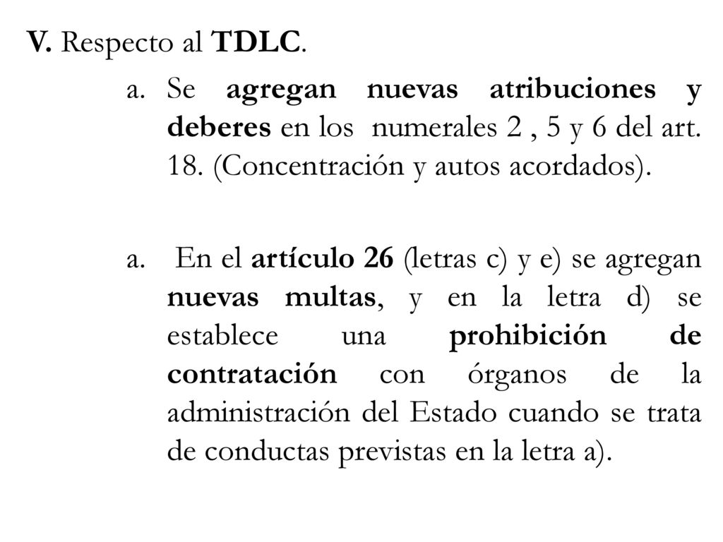 V. Respecto al TDLC. Se agregan nuevas atribuciones y deberes en los numerales 2 , 5 y 6 del art. 18. (Concentración y autos acordados).