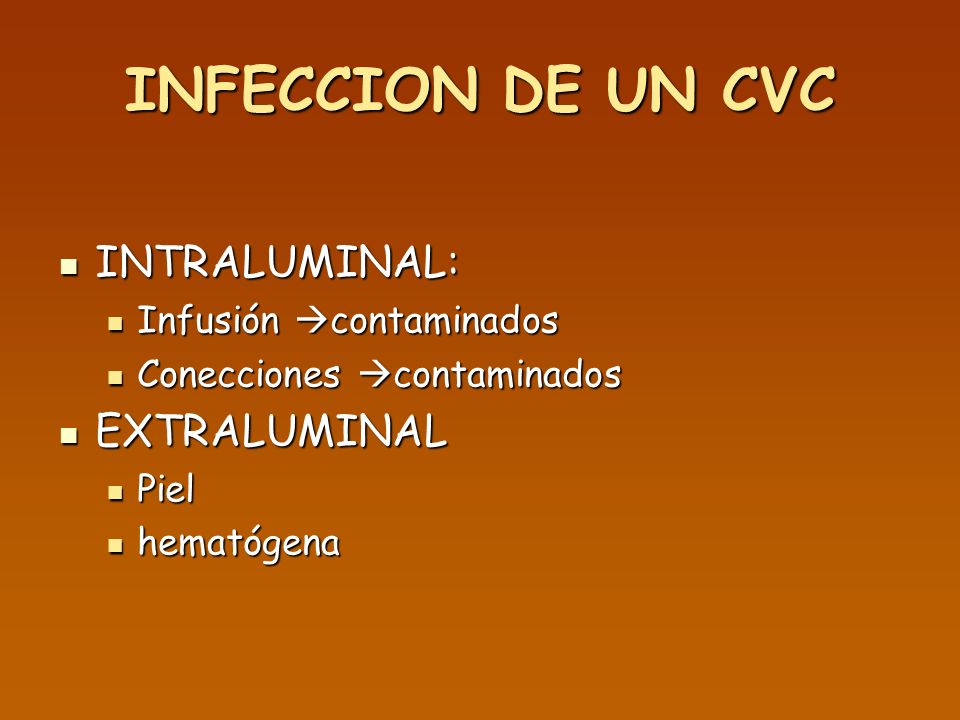 INFECCION DE UN CVC INTRALUMINAL: EXTRALUMINAL Infusión contaminados