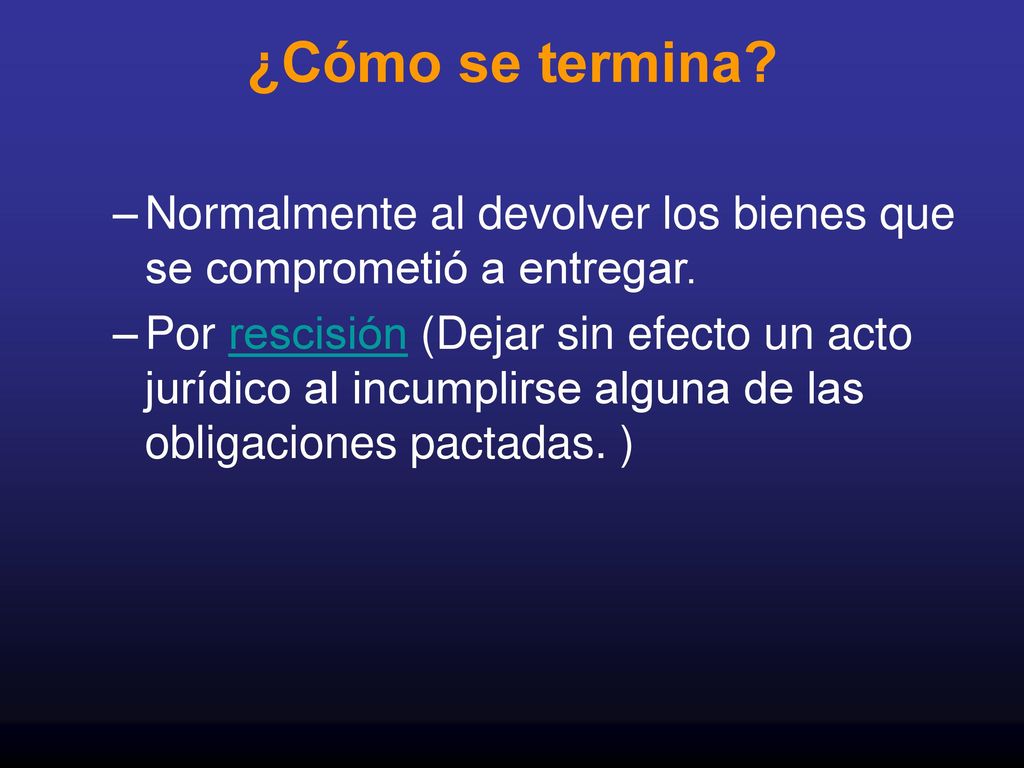 ¿Cómo se termina Normalmente al devolver los bienes que se comprometió a entregar.