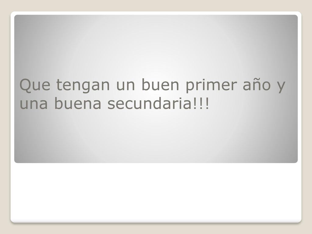 Que tengan un buen primer año y una buena secundaria!!!