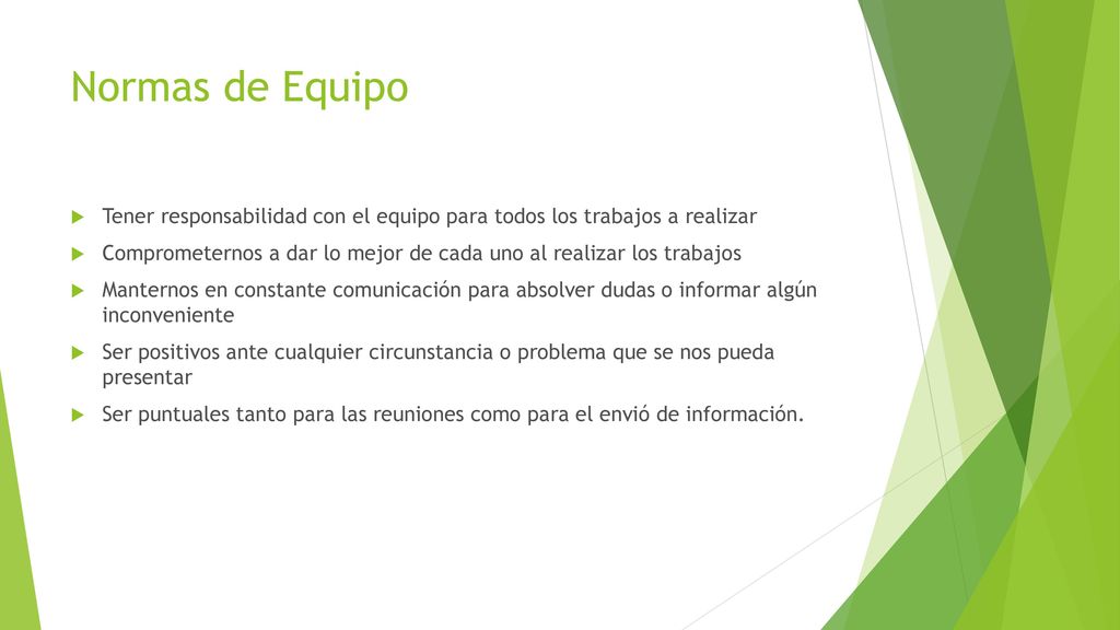 Normas de Equipo Tener responsabilidad con el equipo para todos los trabajos a realizar.