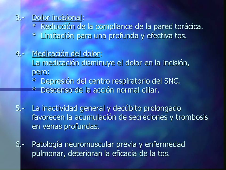 3.- Dolor incisional: * Reducción de la compliance de la pared torácica.