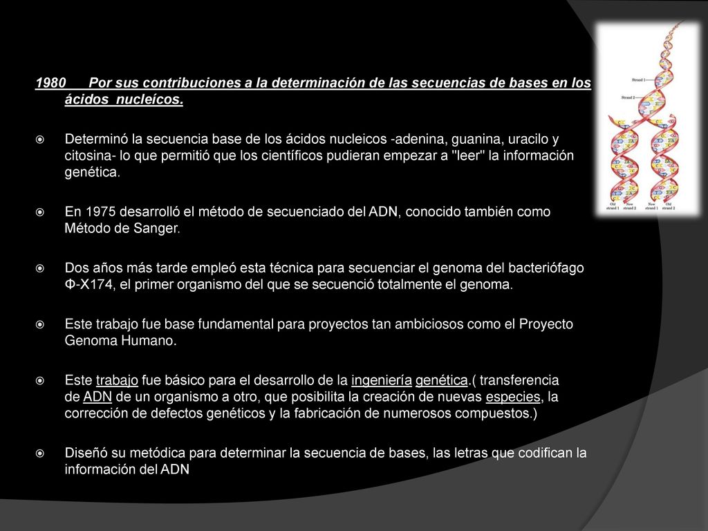 1980 Por sus contribuciones a la determinación de las secuencias de bases en los ácidos nucleícos.