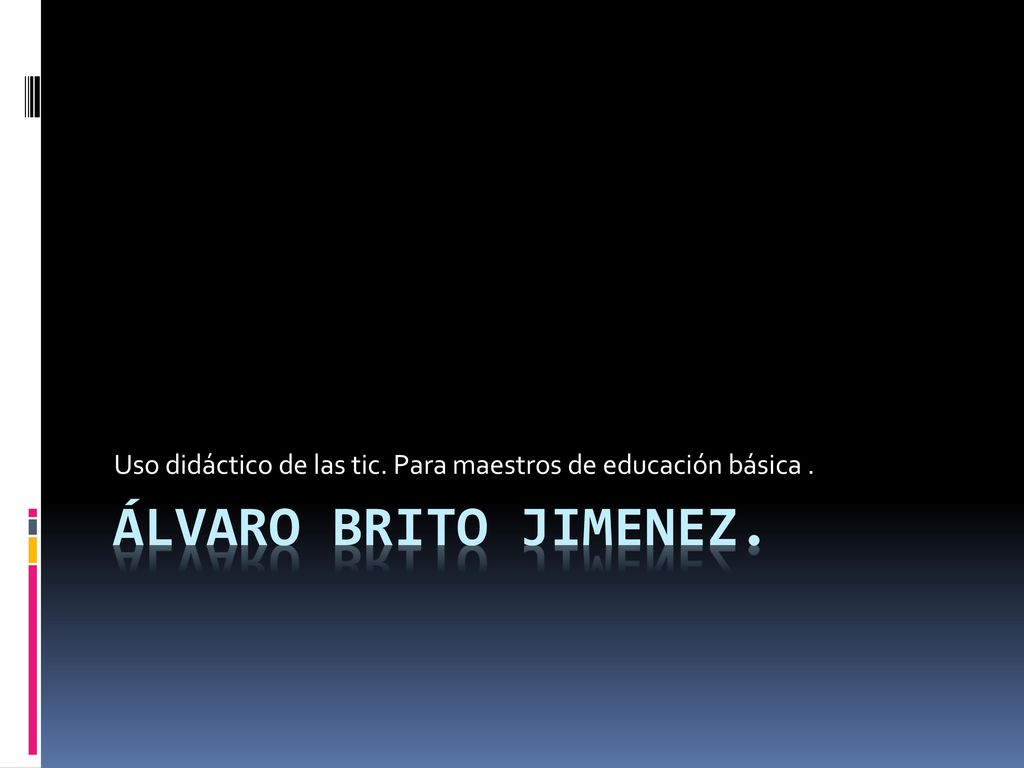 Uso didáctico de las tic. Para maestros de educación básica .
