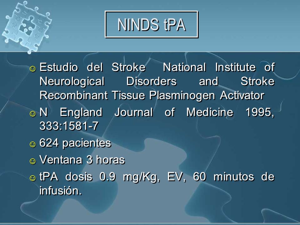 NINDS tPA Estudio del Stroke National Institute of Neurological Disorders and Stroke Recombinant Tissue Plasminogen Activator.