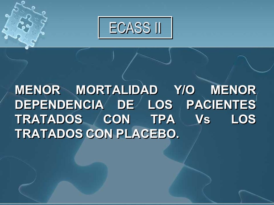 ECASS II MENOR MORTALIDAD Y/O MENOR DEPENDENCIA DE LOS PACIENTES TRATADOS CON TPA Vs LOS TRATADOS CON PLACEBO.
