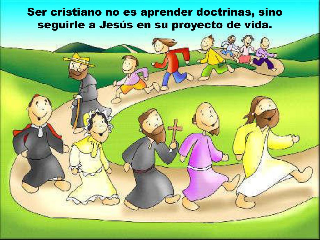 Ser cristiano no es aprender doctrinas, sino seguirle a Jesús en su proyecto de vida.
