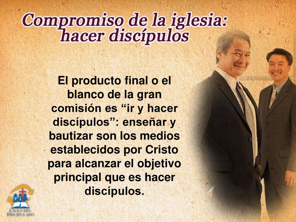 El producto final o el blanco de la gran comisión es ir y hacer discípulos : enseñar y bautizar son los medios establecidos por Cristo para alcanzar el objetivo principal que es hacer discípulos.