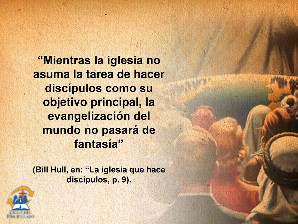 (Bill Hull, en: La iglesia que hace discípulos, p. 9).