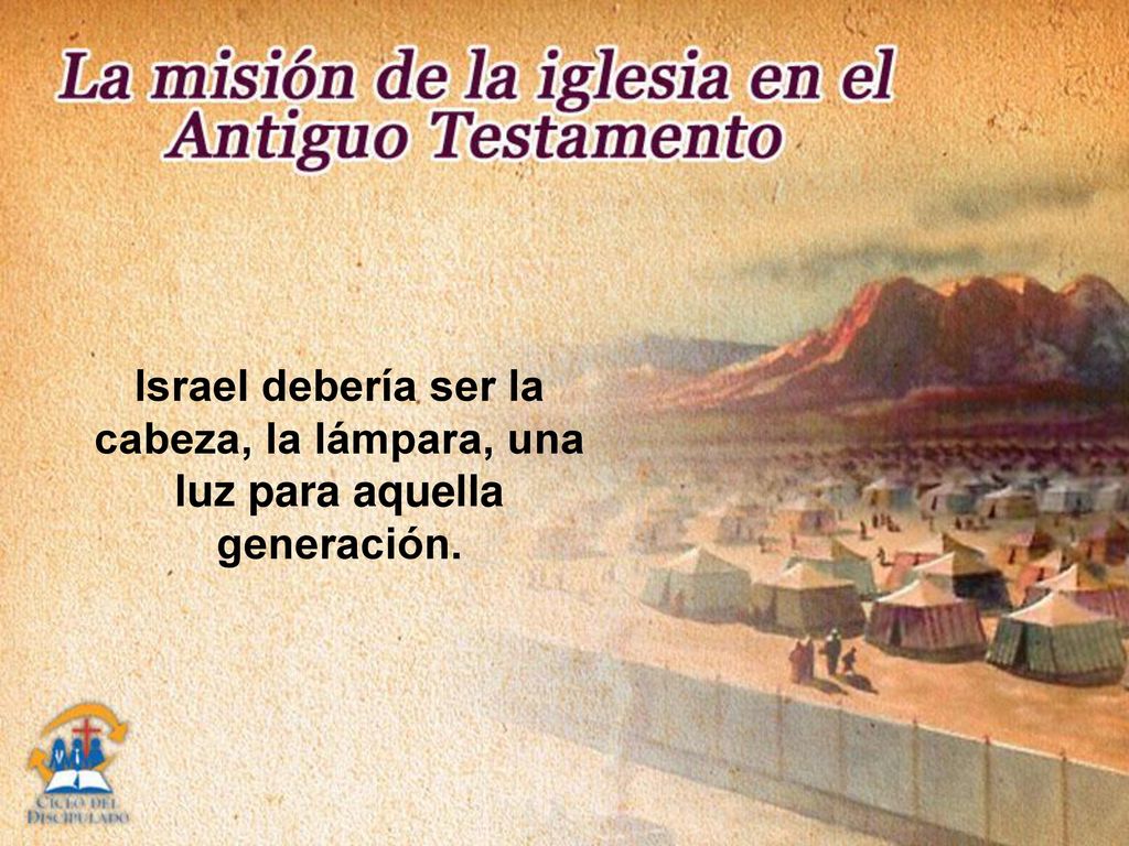 Israel debería ser la cabeza, la lámpara, una luz para aquella generación.