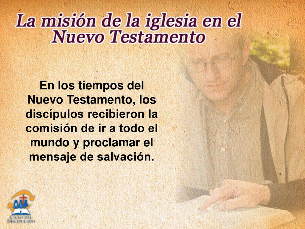 En los tiempos del Nuevo Testamento, los discípulos recibieron la comisión de ir a todo el mundo y proclamar el mensaje de salvación.