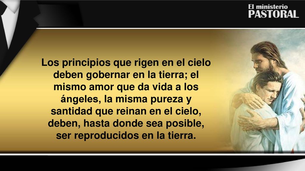 Los principios que rigen en el cielo deben gobernar en la tierra; el mismo amor que da vida a los ángeles, la misma pureza y santidad que reinan en el cielo, deben, hasta donde sea posible, ser reproducidos en la tierra.