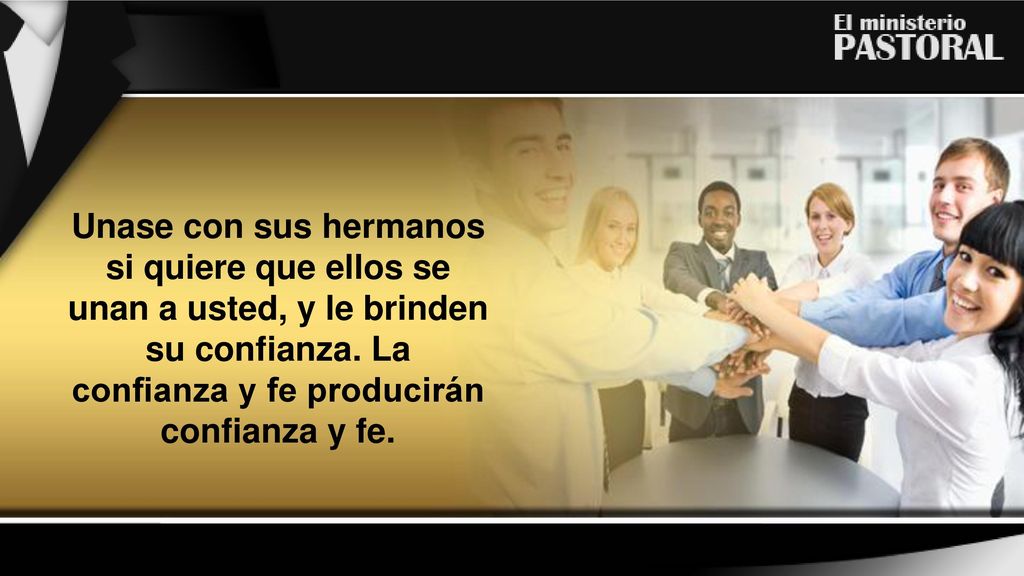 si quiere que ellos se unan a usted, y le brinden su confianza. La