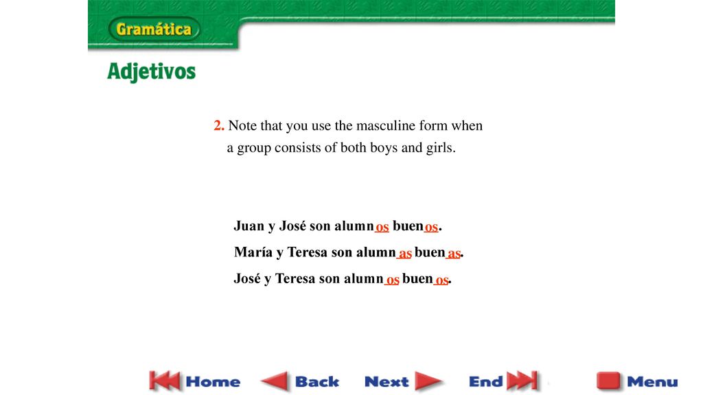 2. Note that you use the masculine form when a group consists of both boys and girls.