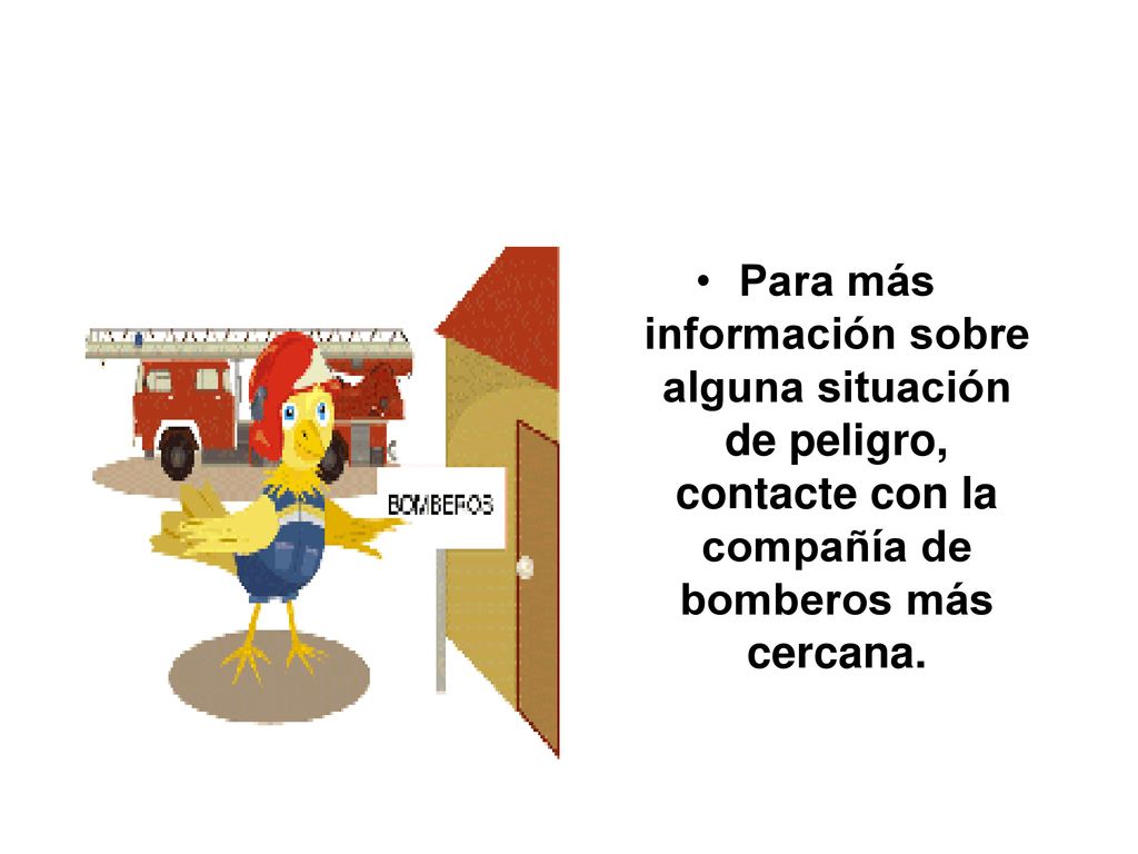 Para más información sobre alguna situación de peligro, contacte con la compañía de bomberos más cercana.