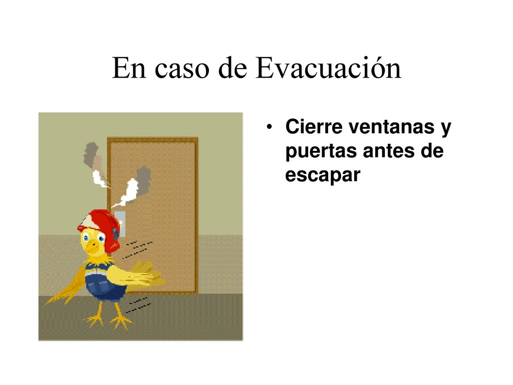 En caso de Evacuación Cierre ventanas y puertas antes de escapar