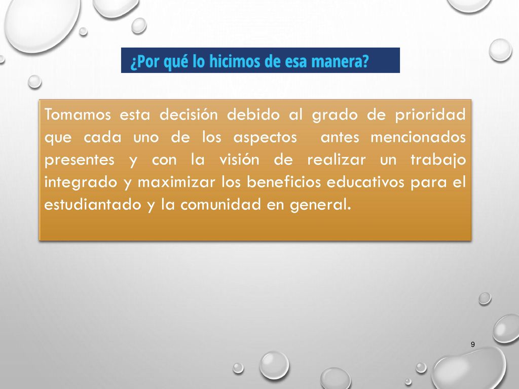 Tomamos esta decisión debido al grado de prioridad que cada uno de los aspectos antes mencionados presentes y con la visión de realizar un trabajo integrado y maximizar los beneficios educativos para el estudiantado y la comunidad en general.