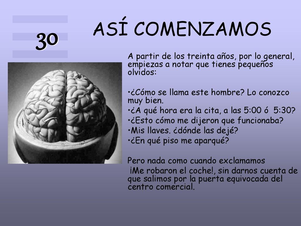 ASÍ COMENZAMOS 30. A partir de los treinta años, por lo general, empiezas a notar que tienes pequeños olvidos: