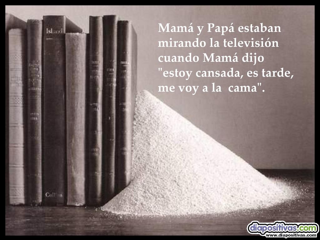 Mamá y Papá estaban mirando la televisión cuando Mamá dijo