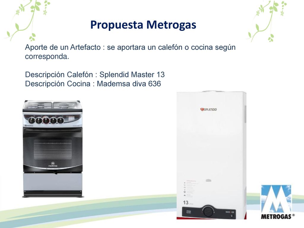 Propuesta Metrogas Aporte de un Artefacto : se aportara un calefón o cocina según corresponda. Descripción Calefón : Splendid Master 13.